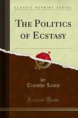 9781334921438-1334921431-The Politics of Ecstasy (Classic Reprint)
