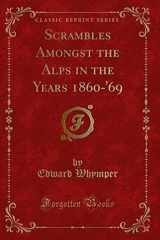 9781333060367-133306036X-Scrambles Amongst the Alps in the Years 1860-'69 (Classic Reprint)