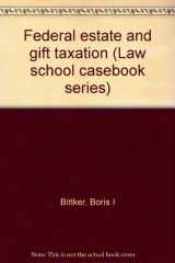 9780316096874-0316096873-Federal estate and gift taxation (Law school casebook series)