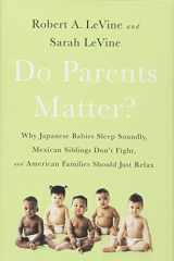 9781610397230-1610397231-Do Parents Matter?: Why Japanese Babies Sleep Soundly, Mexican Siblings Don’t Fight, and American Families Should Just Relax