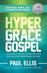 9781927230152-1927230152-The Hyper-Grace Gospel: A Response to Michael Brown and Those Opposed to the Modern Grace Message