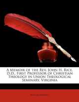 9781146848473-1146848471-A Memoir of the Rev. John H. Rice, D.D., First Professor of Christian Theology in Union Theological Seminary, Virginia