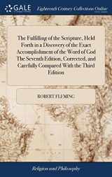 9781385655269-1385655267-The Fulfilling of the Scripture, Held Forth in a Discovery of the Exact Accomplishment of the Word of God The Seventh Edition, Corrected, and Carefully Compared With the Third Edition