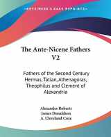 9781428612822-1428612823-The Ante-Nicene Fathers V2: Fathers of the Second Century Hermas, Tatian, Athenagoras, Theophilus and Clement of Alexandria