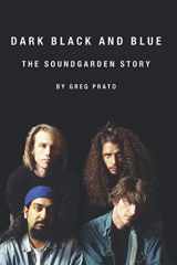 9781691086139-1691086134-Dark Black and Blue: The Soundgarden Story
