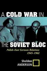 9780813337838-0813337836-A Cold War In The Soviet Bloc: Polish-east German Relations, 1945-1962