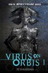 9781953505033-1953505031-Virus On Orbis 1: From The Spectrum Universe (The Softwire Series)
