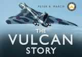 9780750943994-0750943998-The Vulcan Story: Returning Xh558 to the Skies
