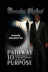 9781489583109-1489583106-Pathway To Purpose: One Man's Journey In Transforming Life's Challenges Into Life's Triumphs