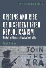 9781623568443-1623568447-The Origins and Rise of Dissident Irish Republicanism: The Role and Impact of Organizational Splits (New Directions in Terrorism Studies)