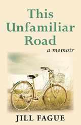 9781946300355-1946300357-This Unfamiliar Road: A Memoir