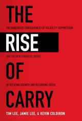 9781260458404-1260458407-The Rise of Carry: The Dangerous Consequences of Volatility Suppression and the New Financial Order of Decaying Growth and Recurring Crisis