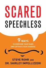 9781632650429-1632650428-Scared Speechless: 9 Ways to Overcome Your Fears and Captivate Your Audience