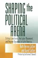 9780268017729-0268017727-Shaping the Political Arena (Kellogg Institute Series on Democracy and Development)