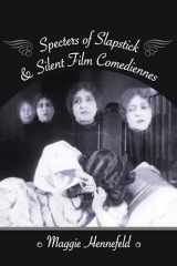 9780231179478-0231179472-Specters of Slapstick and Silent Film Comediennes (Film and Culture Series)