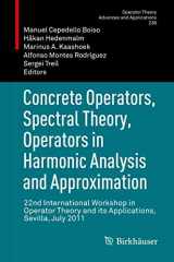 9783034806473-3034806477-Concrete Operators, Spectral Theory, Operators in Harmonic Analysis and Approximation: 22nd International Workshop in Operator Theory and its ... Theory: Advances and Applications, 236)