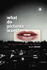 9780226532486-0226532488-What Do Pictures Want?: The Lives and Loves of Images
