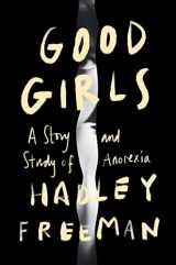9781982189839-1982189835-Good Girls: A Story and Study of Anorexia