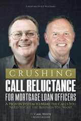 9781732465503-1732465509-Crushing Call Reluctance for Loan Officers: A Proven System to Make the Calls You Need to Get the Business You Want