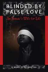 9781669879428-1669879429-Blinded by False Love: An Inmate’s Wife for Life