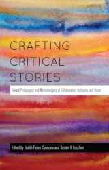 9781433121609-1433121603-Crafting Critical Stories: Toward Pedagogies and Methodologies of Collaboration, Inclusion, and Voice (Counterpoints)