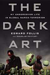 9781592408931-1592408931-The Dark Art: My Undercover Life in Global Narco-Terrorism