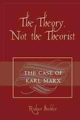 9780761834038-0761834036-The Theory, Not the Theorist: The Case of Karl Marx