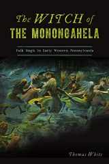 9781467145152-1467145157-The Witch of the Monongahela: Folk Magic in Early Western Pennsylvania