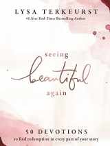 9781400218912-1400218918-Seeing Beautiful Again: 50 Devotions to Find Redemption in Every Part of Your Story
