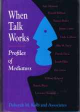 9781555426408-1555426409-When Talk Works: Profiles of Mediators (CONFLICT RESOLUTION)