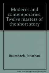 9780394312873-0394312872-Moderns and contemporaries: Twelve masters of the short story
