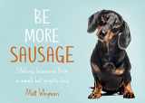 9780008405649-0008405646-Be More Sausage: Lifelong lessons from a small but mighty dog