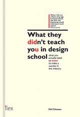9781781571460-1781571465-What They Didn't Teach You at Design School An essential tool for your first year in the real world