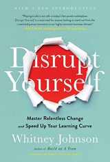 9781633698789-1633698785-Disrupt Yourself, With a New Introduction: Master Relentless Change and Speed Up Your Learning Curve