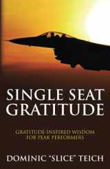 9781735112961-1735112968-Single Seat Gratitude™: Gratitude-Inspired Wisdom for Peak Performers (Single Seat Mindset)