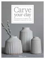 9781631598494-163159849X-Carve Your Clay: Techniques to Bring the Ceramics Surface to Life