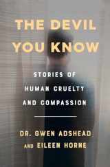 9781982134792-1982134798-The Devil You Know: Stories of Human Cruelty and Compassion