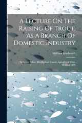 9781021442796-1021442798-A Lecture On The Raising Of Trout, As A Branch Of Domestic Industry: Delivered Before The Rutland County Agricultural Club, October 1870