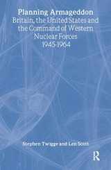 9789058230065-9058230066-Planning Armageddon: Britain, the United States and the Command of Western Nuclear Forces, 1945-1964 (Routledge Studies in the History of Science, Technology and Medicine)