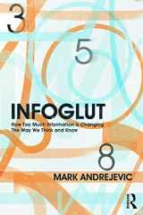 9780415659086-0415659086-Infoglut: How Too Much Information Is Changing the Way We Think and Know