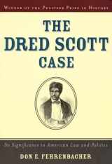 9780195145885-0195145887-The Dred Scott Case: Its Significance in American Law and Politics