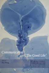 9781433128561-143312856X-Communication and «The Good Life» (ICA International Communication Association Annual Conference Theme Book Series)