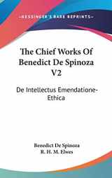 9780548130087-0548130086-The Chief Works Of Benedict De Spinoza V2: De Intellectus Emendatione-Ethica