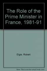 9780312101947-0312101945-The Role of the Prime Minister in France, 1981-91