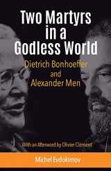 9781565483842-1565483847-Two Martyrs in a Godless World: Dietrich Bonhoeffer and Alexander Men