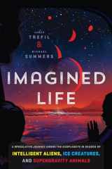 9781588346643-1588346641-Imagined Life: A Speculative Scientific Journey among the Exoplanets in Search of Intelligent Aliens, Ice Creatures, and Supergravity Animals