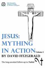 9781542858885-1542858887-Jesus: Mything in Action, Vol. I (The Complete Heretic's Guide to Western Religion)