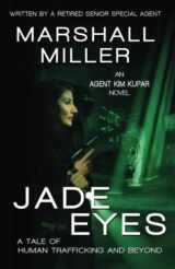 9781590928578-1590928571-Jade Eyes: A Tale of Human Trafficking and Beyond (An Agent Kim Kupar Novel)