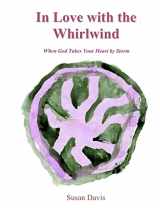 9781451510119-145151011X-In Love with the Whirlwind: When God Takes Your Heart by Storm