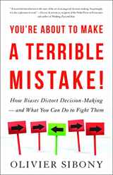 9780316494984-0316494984-You're About to Make a Terrible Mistake: How Biases Distort Decision-Making and What You Can Do to Fight Them